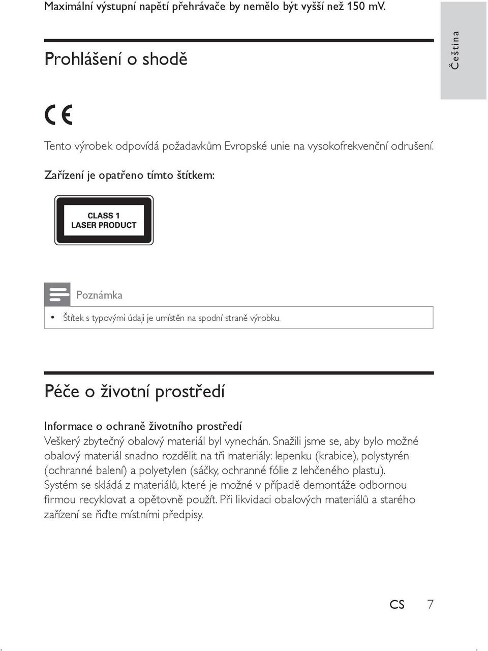 Péče o životní prostředí Informace o ochraně životního prostředí Veškerý zbytečný obalový materiál byl vynechán.