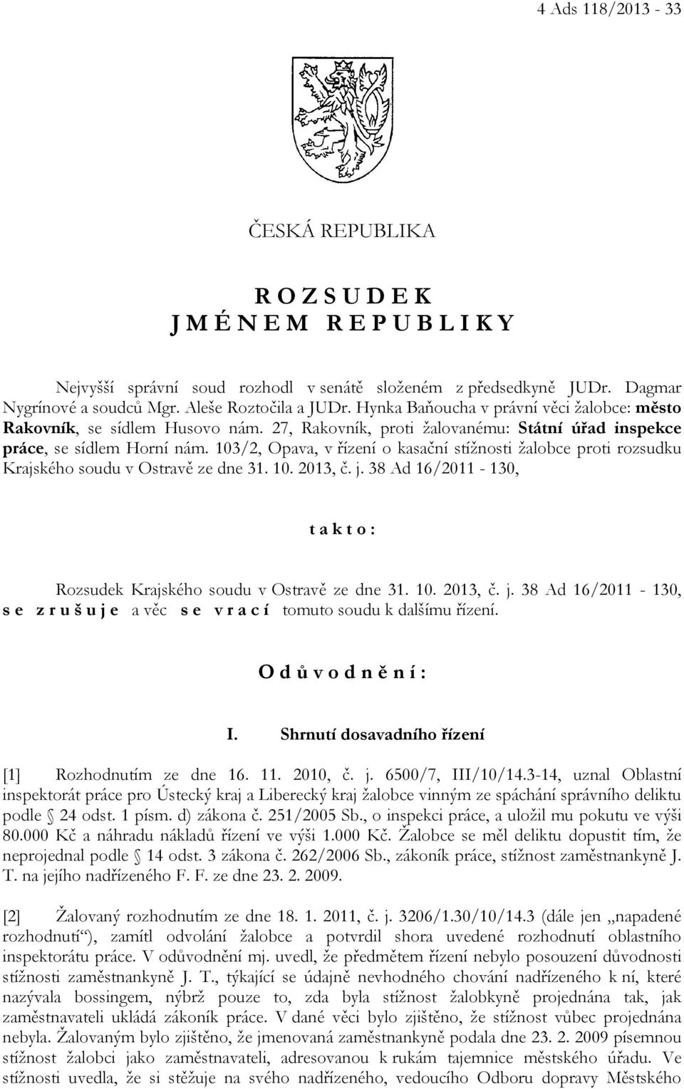 103/2, Opava, v řízení o kasační stížnosti žalobce proti rozsudku Krajského soudu v Ostravě ze dne 31. 10. 2013, č. j.