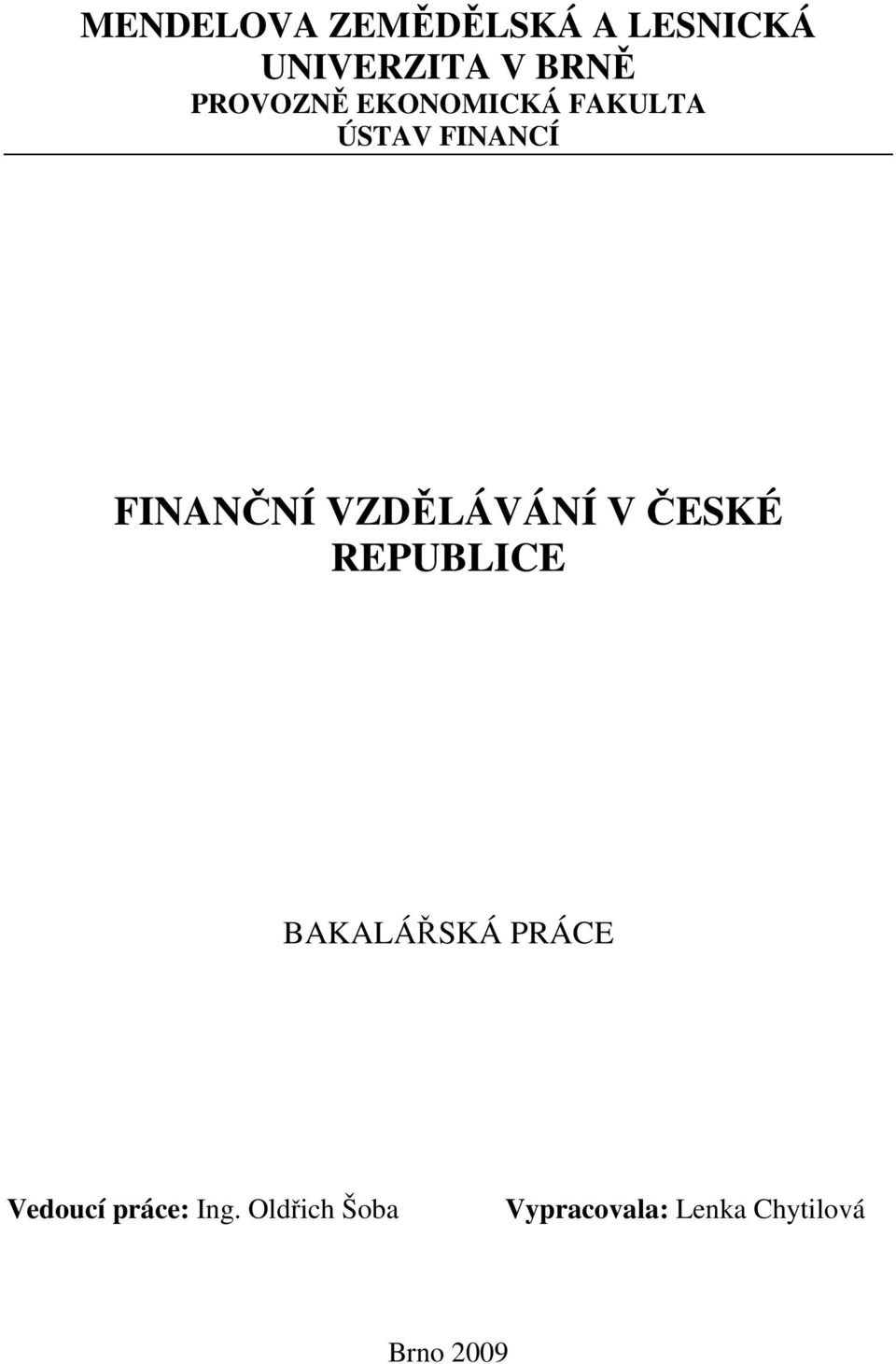 VZDĚLÁVÁNÍ V ČESKÉ REPUBLICE BAKALÁŘSKÁ PRÁCE Vedoucí
