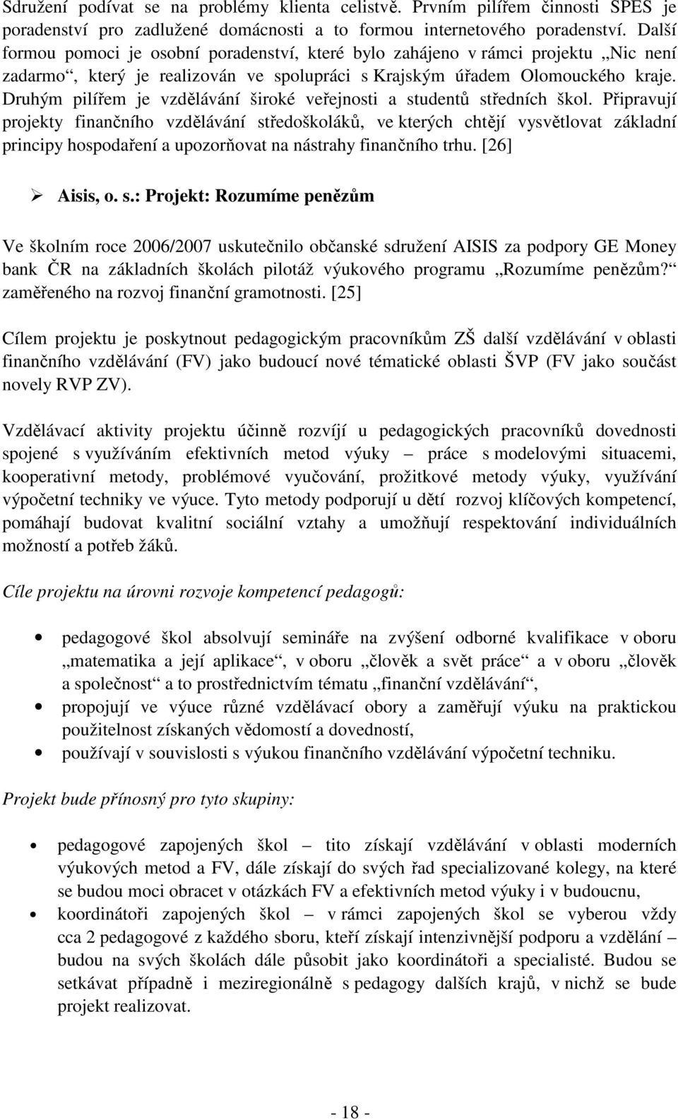Druhým pilířem je vzdělávání široké veřejnosti a studentů středních škol.