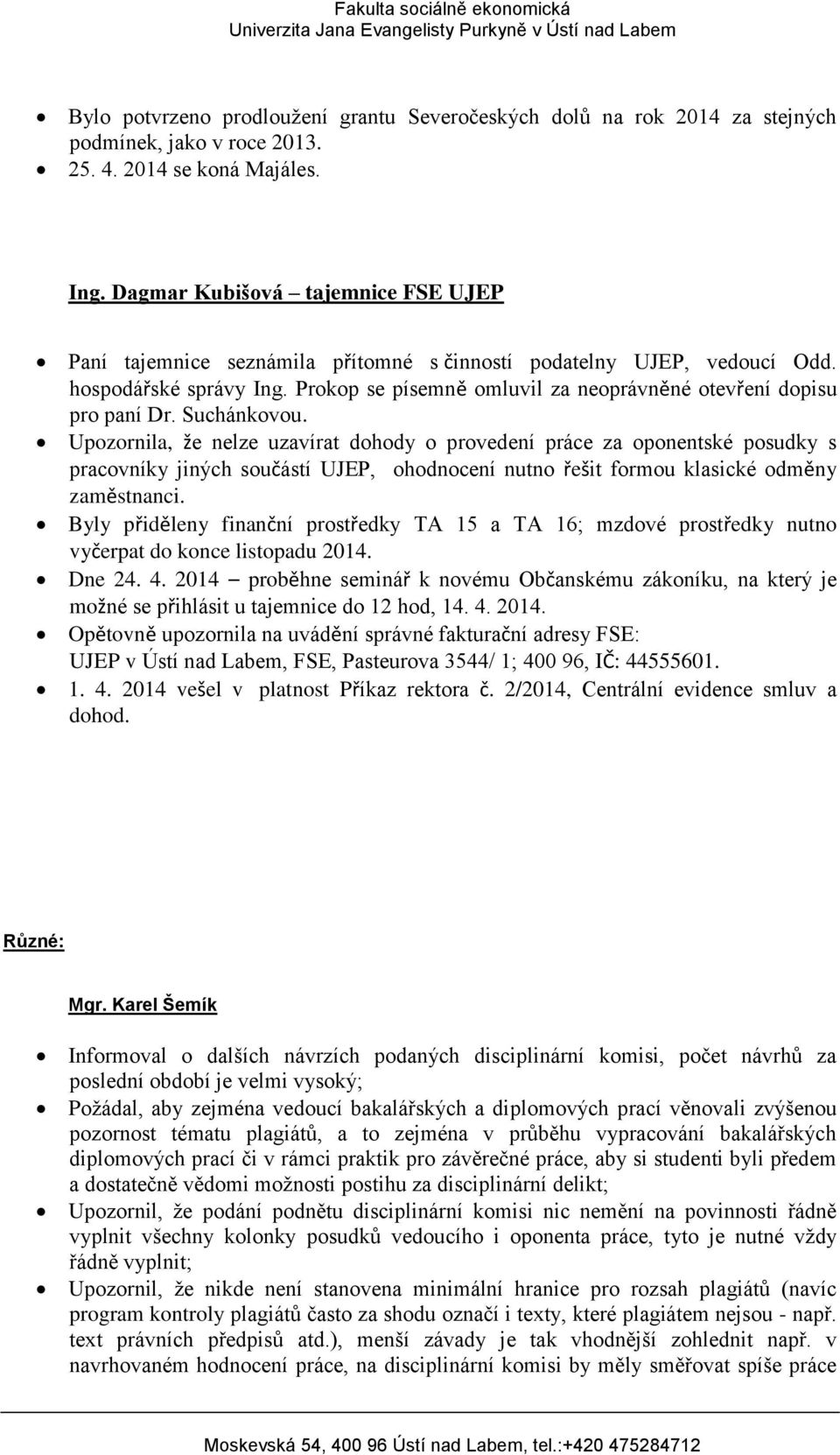 Prokop se písemně omluvil za neoprávněné otevření dopisu pro paní Dr. Suchánkovou.