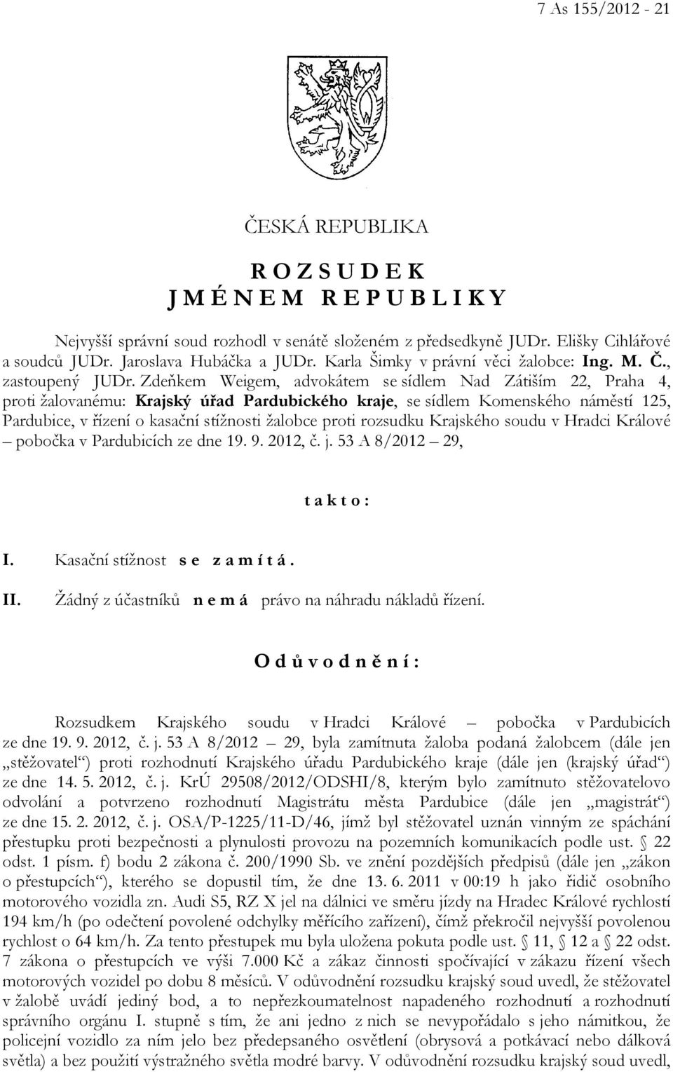 Zdeňkem Weigem, advokátem se sídlem Nad Zátiším 22, Praha 4, proti žalovanému: Krajský úřad Pardubického kraje, se sídlem Komenského náměstí 125, Pardubice, v řízení o kasační stížnosti žalobce proti