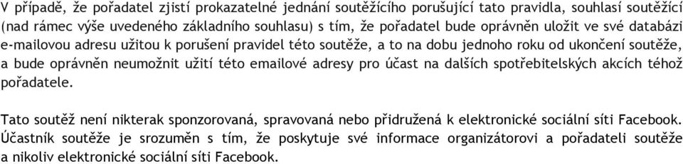 neumožnit užití této emailové adresy pro účast na dalších spotřebitelských akcích téhož pořadatele.