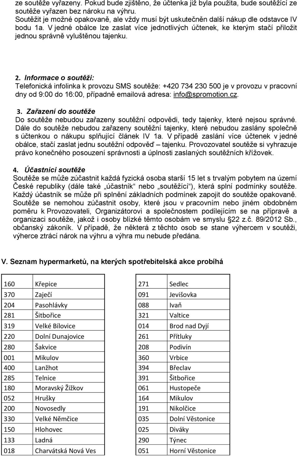 V jedné obálce lze zaslat více jednotlivých účtenek, ke kterým stačí přiložit jednou správně vyluštěnou tajenku. 2.