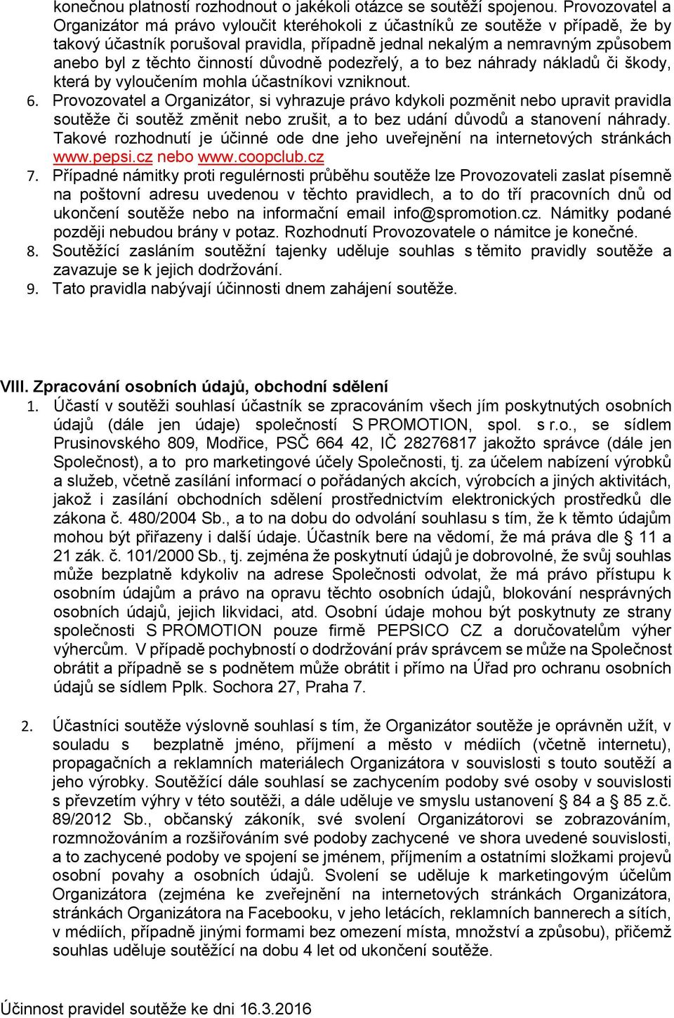 činností důvodně podezřelý, a to bez náhrady nákladů či škody, která by vyloučením mohla účastníkovi vzniknout. 6.