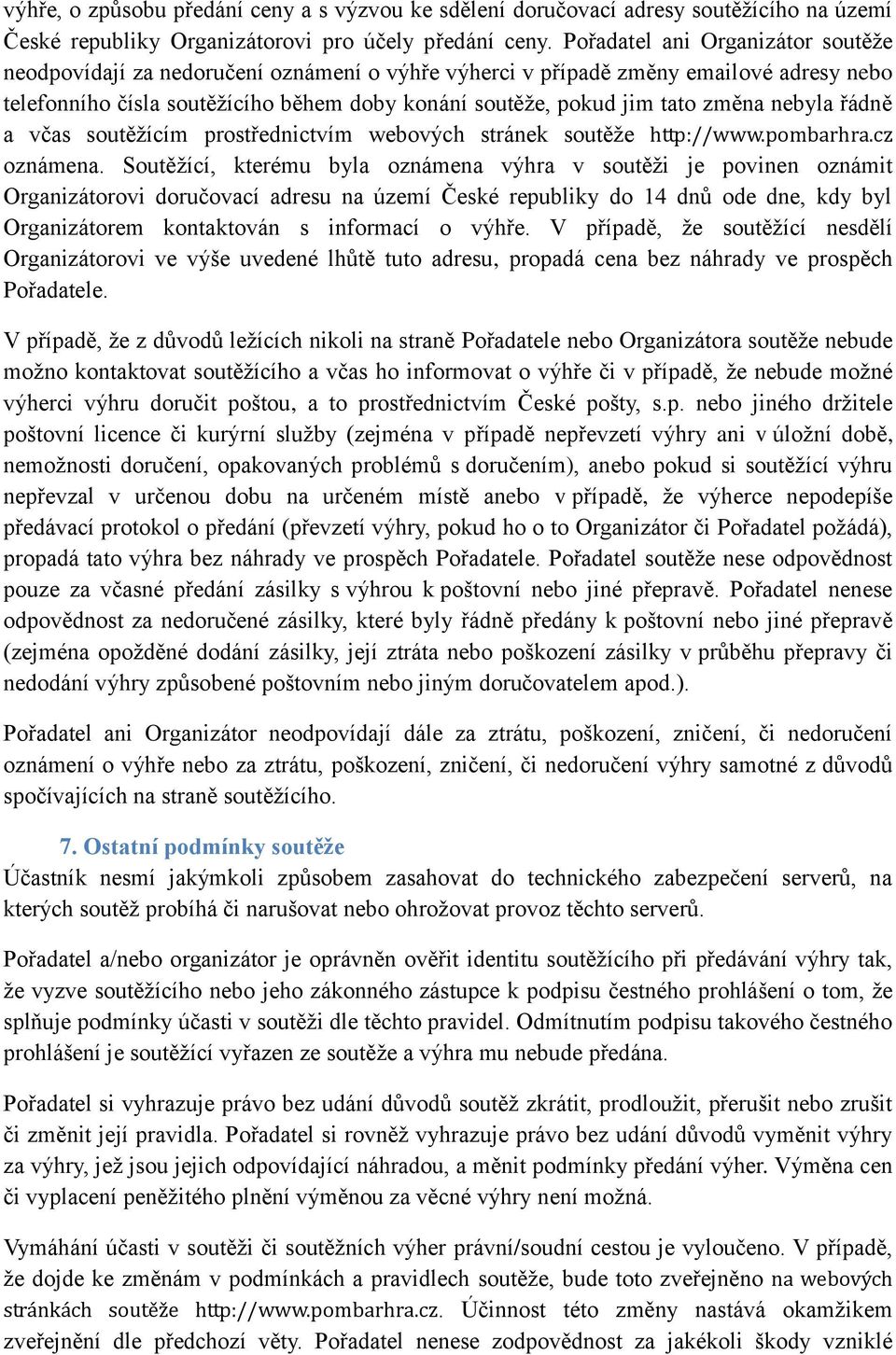 změna nebyla řádně a včas soutěžícím prostřednictvím webových stránek soutěže http://www.pombarhra.cz oznámena.