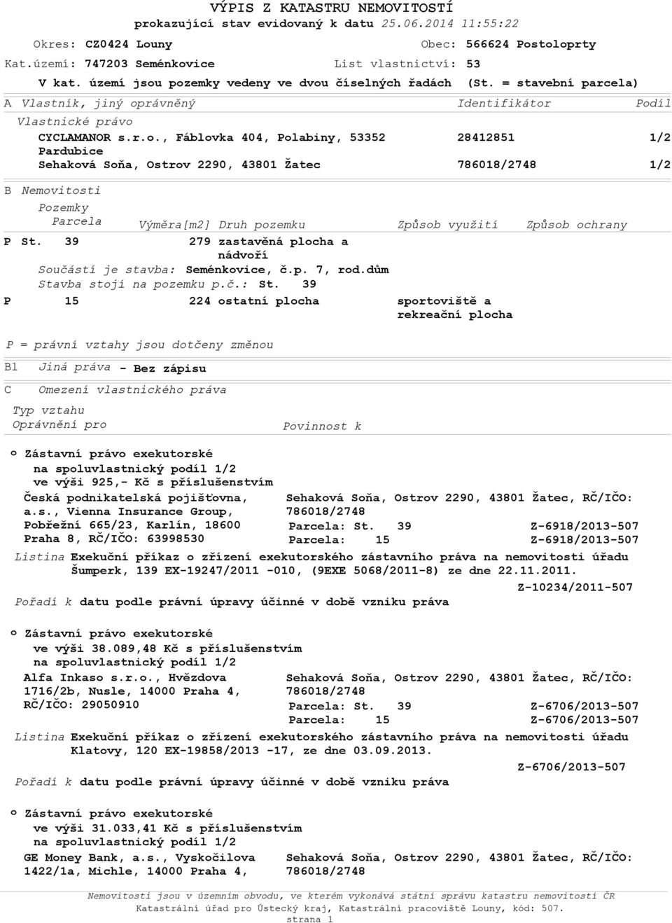= stavební parcela) Identifikátr 28412851 Pdíl 1/2 1/2 B P P Nemvitsti Pzemky Parcela Výměra[m2] Druh pzemku Způsb využití Způsb chrany St.