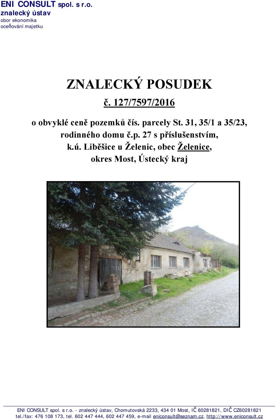 Liběšice u Želenic, obec Želenice, okres Most, Ústecký kraj ENI CONSULT spol. s r.o. - znalecký ústav, Chomutovská 2233, 434 01 Most, IČ 60281821, DIČ CZ60281821 tel.
