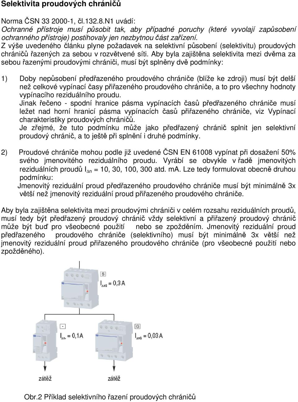 Z výše uvedeného článku plyne požadavek na selektivní působení (selektivitu) proudových chráničů řazených za sebou v rozvětvené síti.