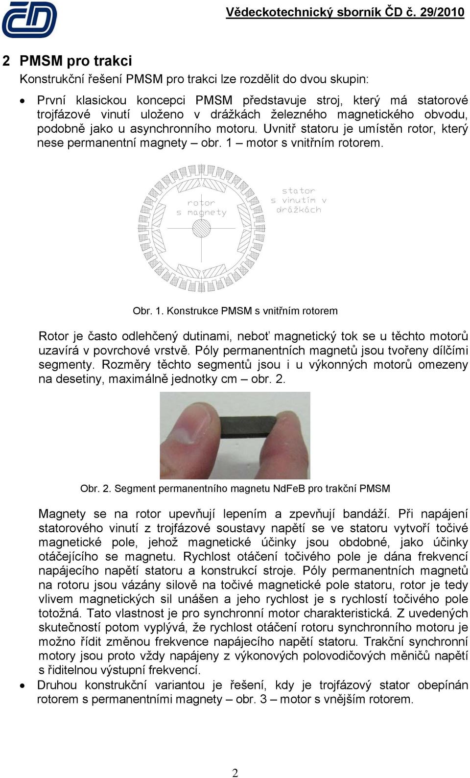 motor s vnitřním rotorem. Obr. 1. Konstrukce PMSM s vnitřním rotorem Rotor je často odlehčený dutinami, neboť magnetický tok se u těchto motorů uzavírá v povrchové vrstvě.