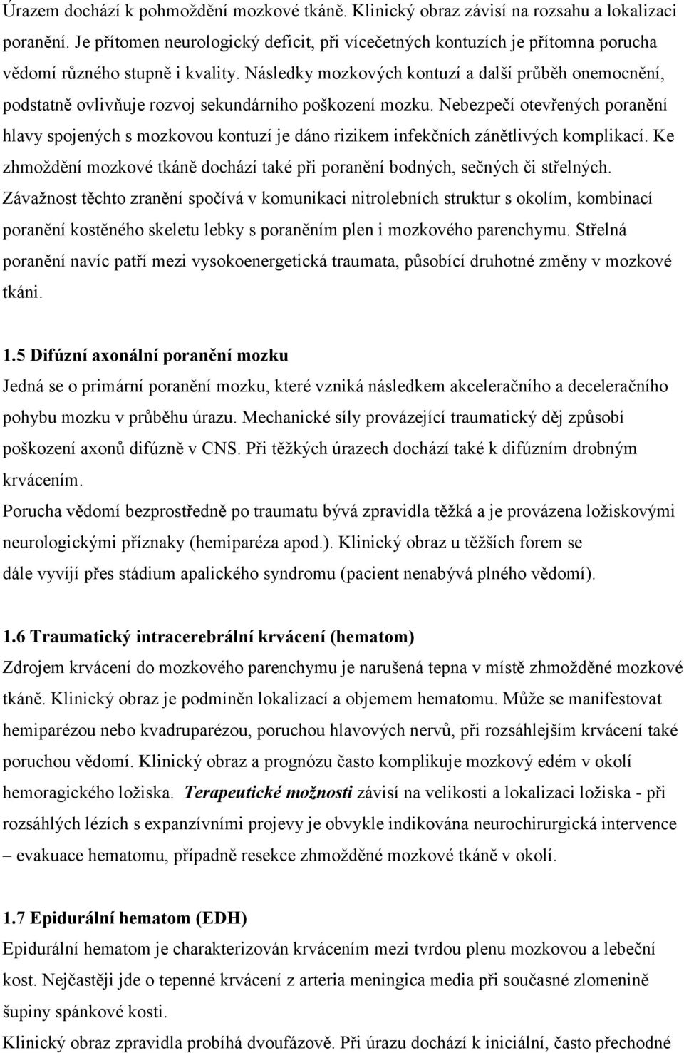 Následky mozkových kontuzí a další průběh onemocnění, podstatně ovlivňuje rozvoj sekundárního poškození mozku.