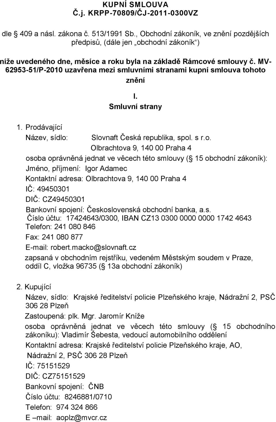 MV- 62953-51/P-2010 uzavřena mezi smluvními stranami kupní smlou