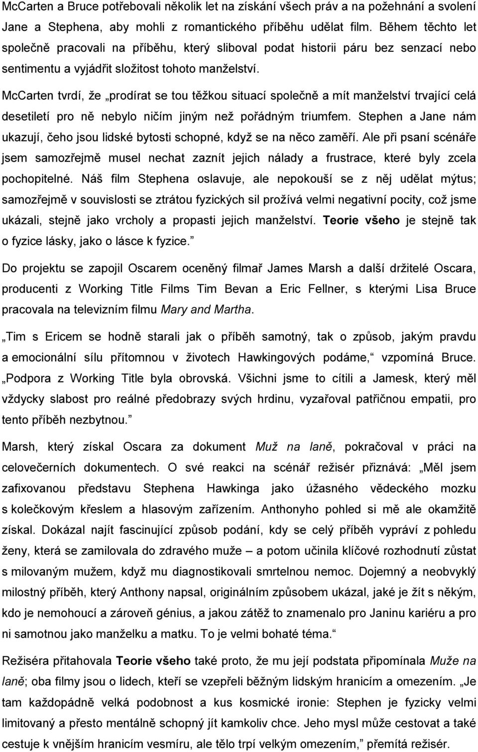 McCarten tvrdí, že prodírat se tou těžkou situací společně a mít manželství trvající celá desetiletí pro ně nebylo ničím jiným než pořádným triumfem.