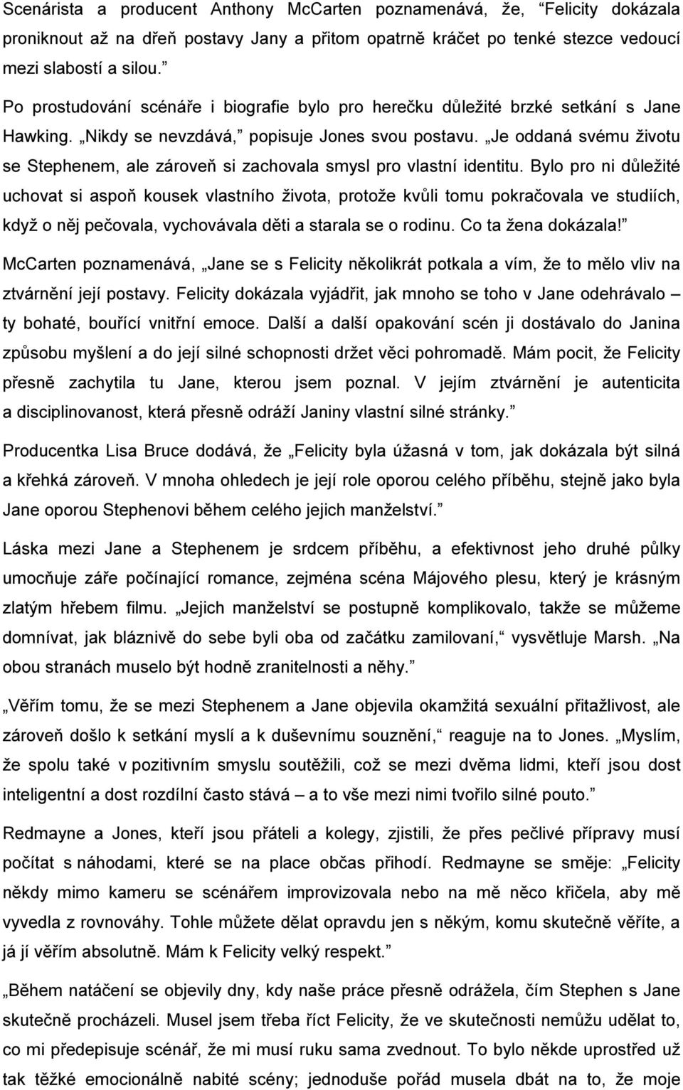 Je oddaná svému životu se Stephenem, ale zároveň si zachovala smysl pro vlastní identitu.