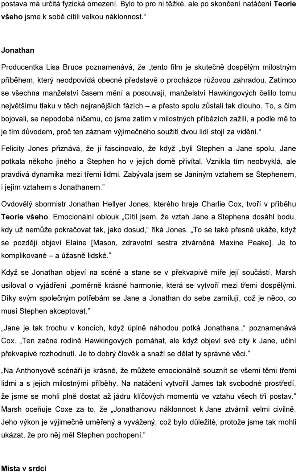 Zatímco se všechna manželství časem mění a posouvají, manželství Hawkingových čelilo tomu největšímu tlaku v těch nejranějších fázích a přesto spolu zůstali tak dlouho.