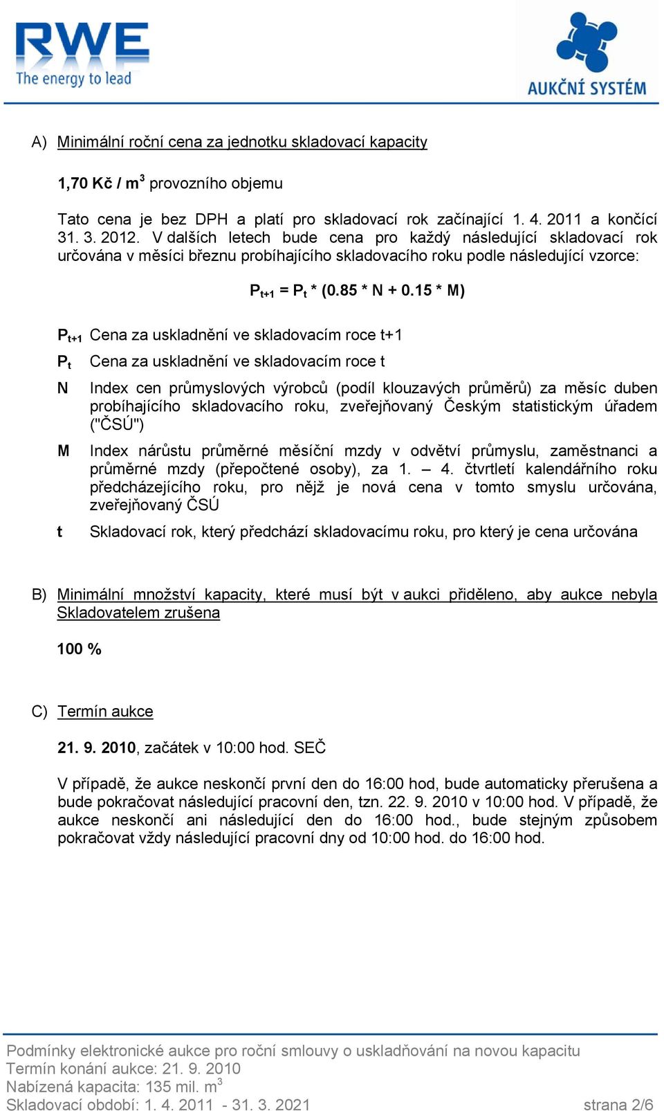 15 * M) P t+1 Cena za uskladnění ve skladovacím roce t+1 P t N M t Cena za uskladnění ve skladovacím roce t Index cen průmyslových výrobců (podíl klouzavých průměrů) za měsíc duben probíhajícího