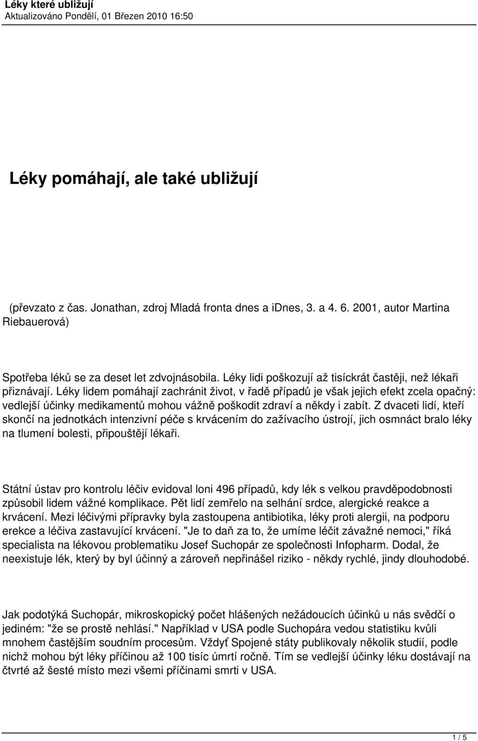 Léky lidem pomáhají zachránit život, v řadě případů je však jejich efekt zcela opačný: vedlejší účinky medikamentů mohou vážně poškodit zdraví a někdy i zabít.