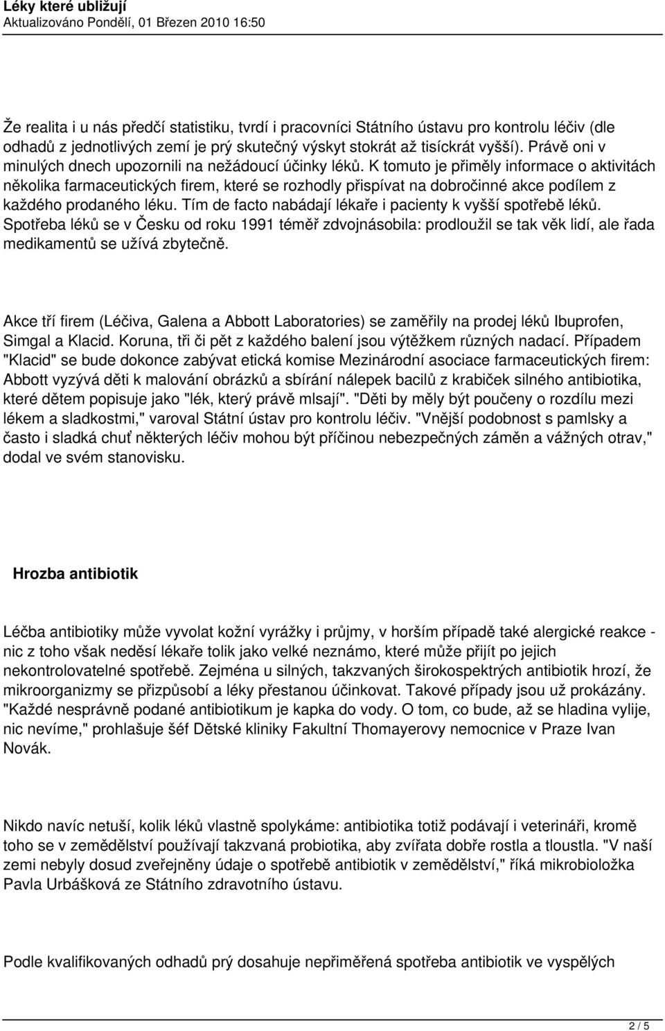 K tomuto je přiměly informace o aktivitách několika farmaceutických firem, které se rozhodly přispívat na dobročinné akce podílem z každého prodaného léku.