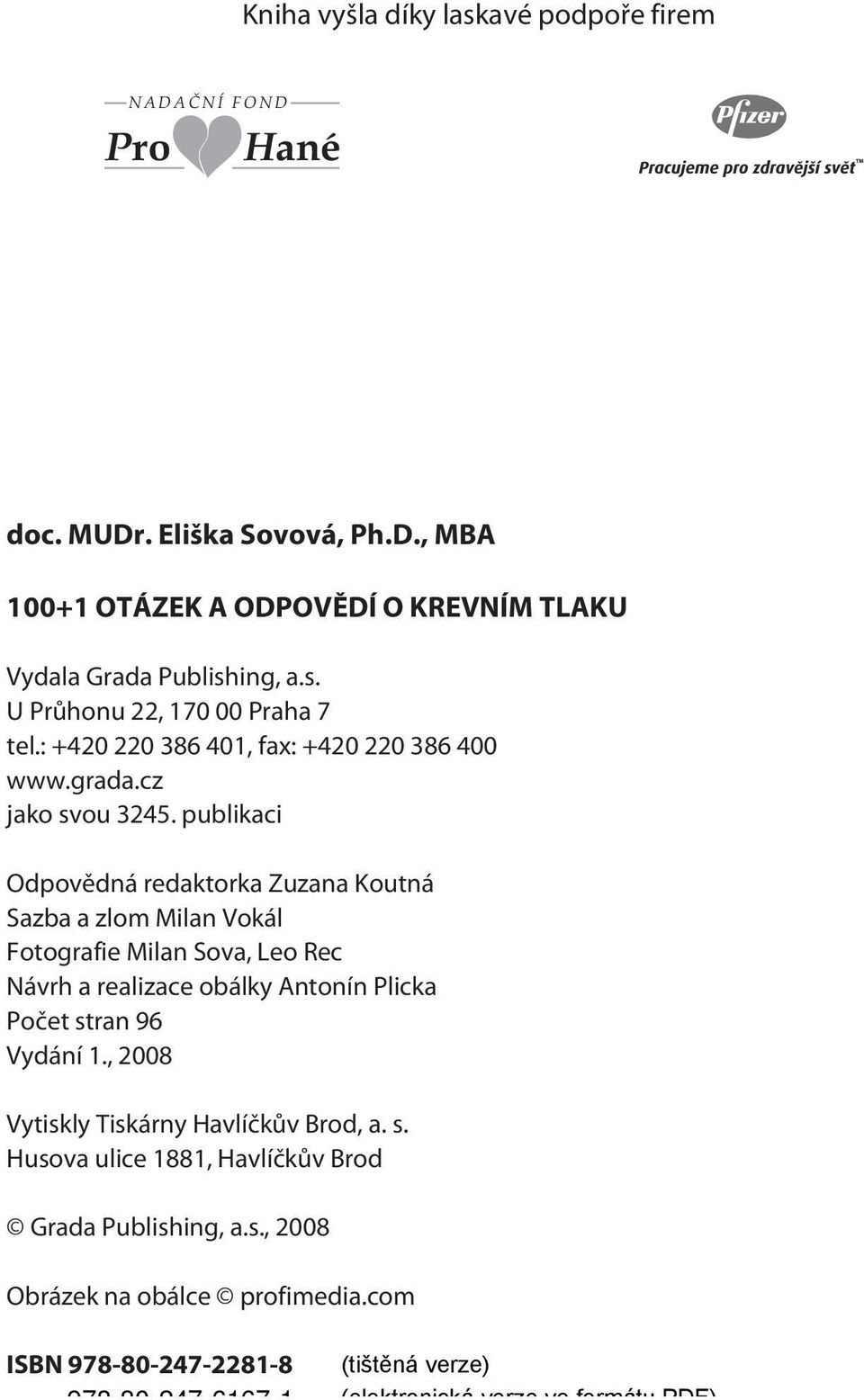 publikaci Odpovìdná redaktorka Zuzana Koutná Sazba a zlom Milan Vokál Fotografie Milan Sova, Leo Rec Návrh a realizace obálky Antonín Plicka Poèet stran