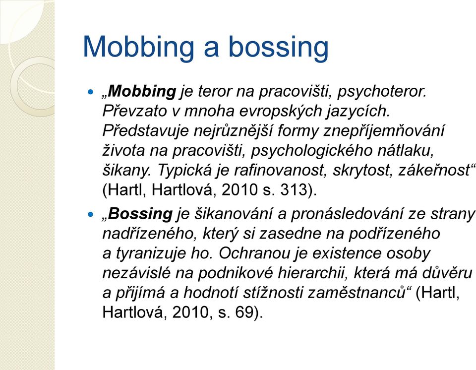 Typická je rafinovanost, skrytost, zákeřnost (Hartl, Hartlová, 2010 s. 313).