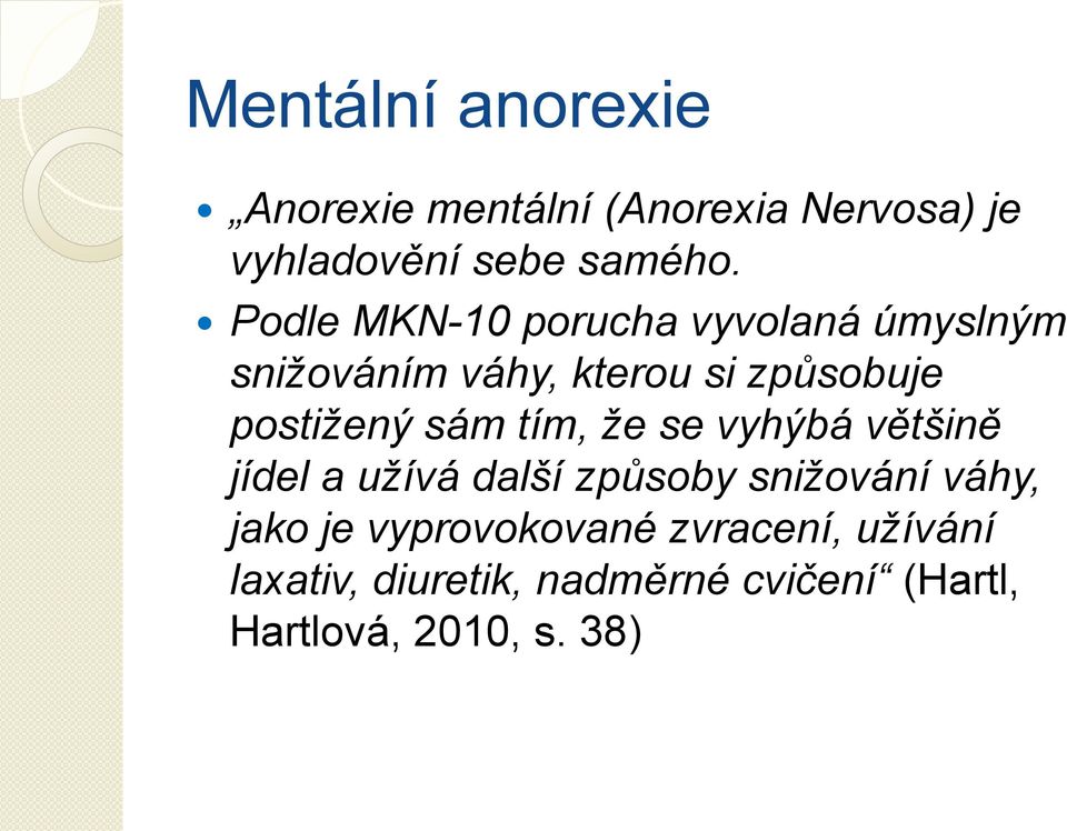 sám tím, že se vyhýbá většině jídel a užívá další způsoby snižování váhy, jako je