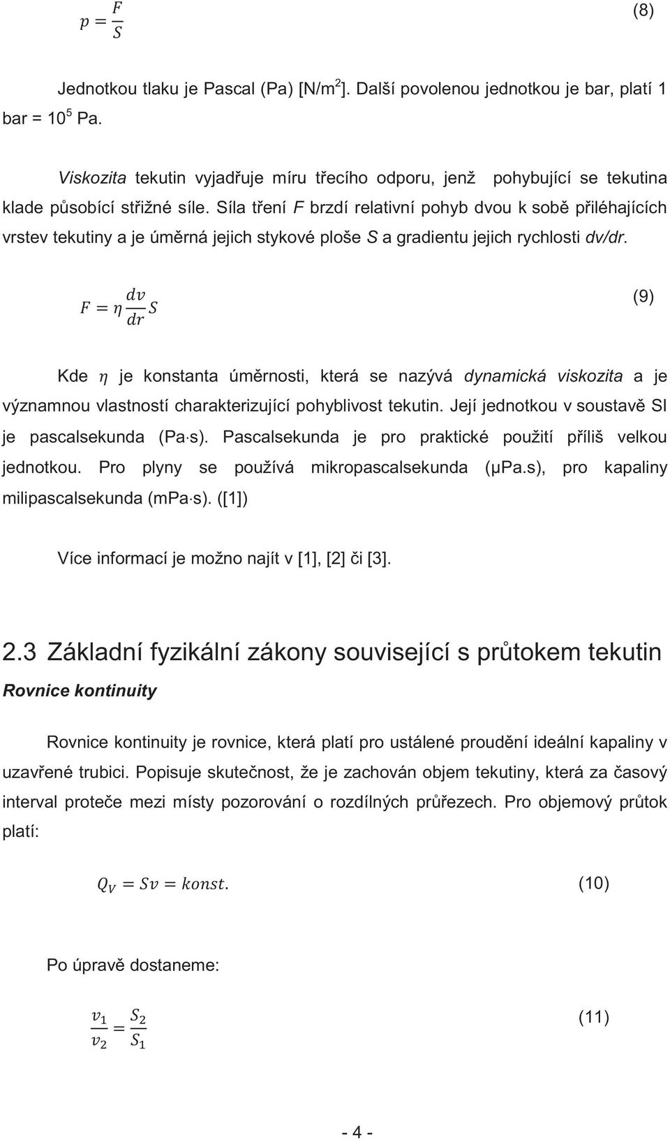 Síla t ení F brzdí relativní pohyb dvou k sob p iléhajících vrstev tekutiny a je úm rná jejich stykové ploše S a gradientu jejich rychlosti dv/dr.