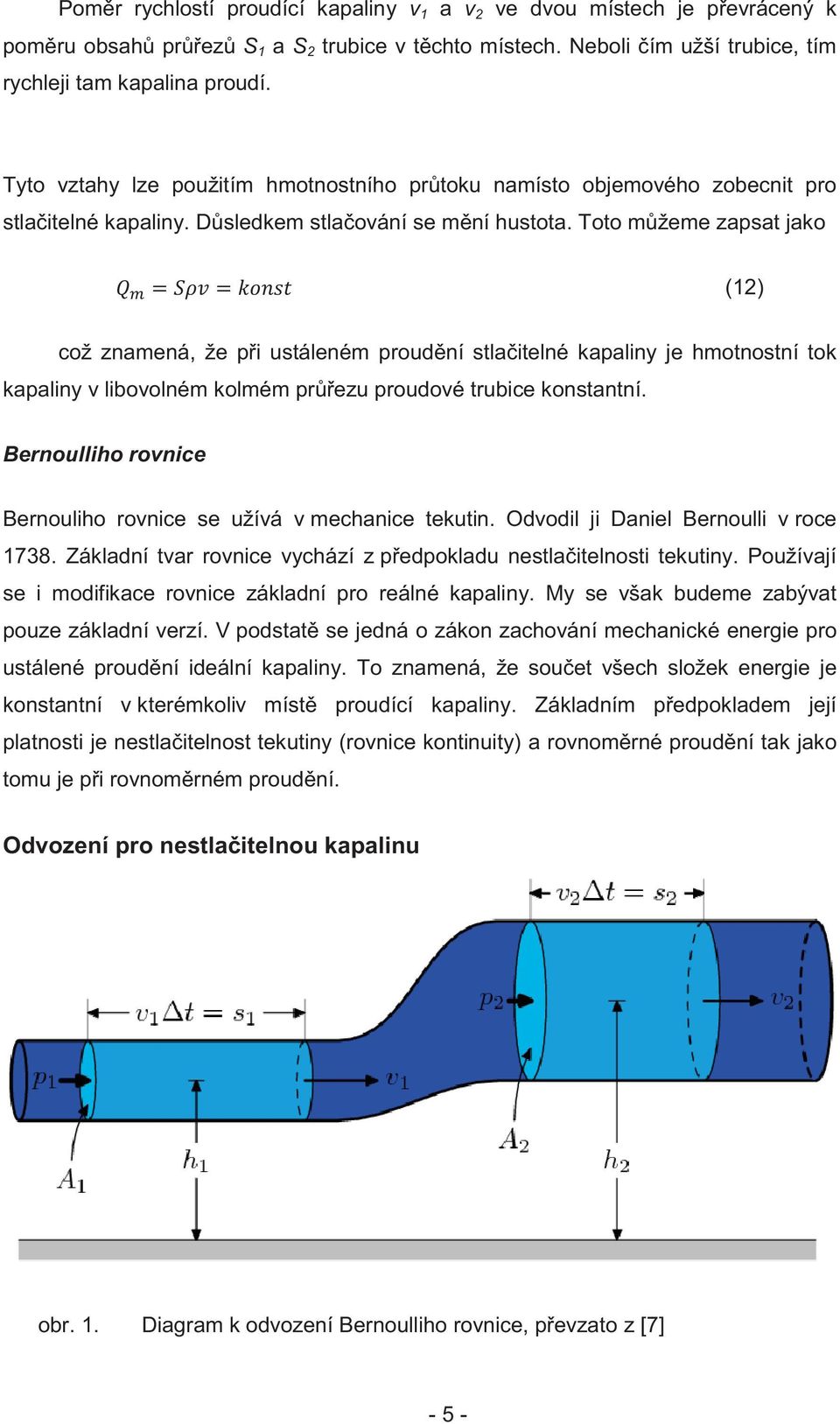 Toto m žeme zapsat jako (12) což znamená, že p i ustáleném proud ní stla itelné kapaliny je hmotnostní tok kapaliny v libovolném kolmém pr ezu proudové trubice konstantní.