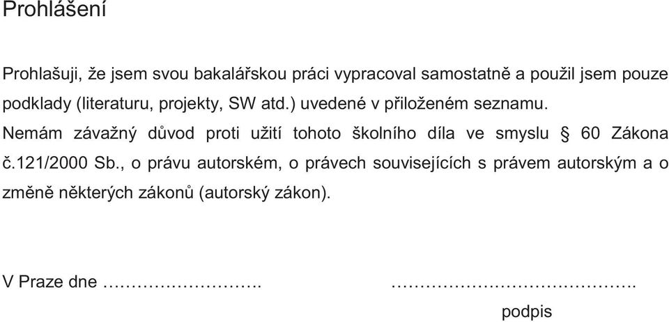 Nemám závažný d vod proti užití tohoto školního díla ve smyslu 60 Zákona.121/2000 Sb.