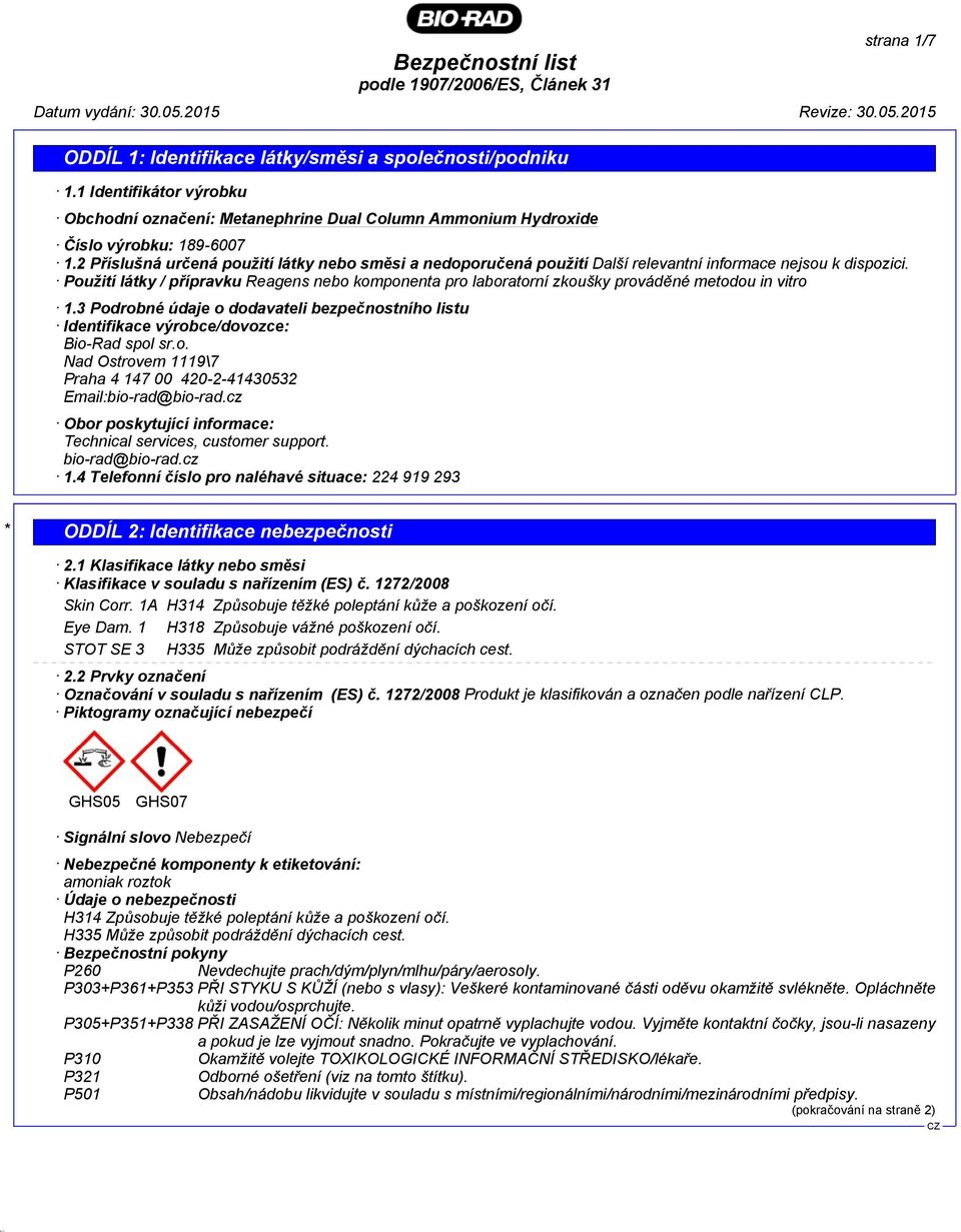 Použití látky / přípravku Reagens nebo komponenta pro laboratorní zkoušky prováděné metodou in vitro 1.3 Podrobné údaje o dodavateli bezpečnostního listu Identifikace výrobce/dovozce: Bio-Rad spol sr.