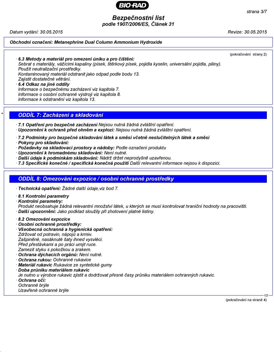 Informace o osobní ochranné výstroji viz kapitola 8. Informace k odstranění viz kapitola 13. (pokračování strany 2) * ODDÍL 7: Zacházení a skladování 7.