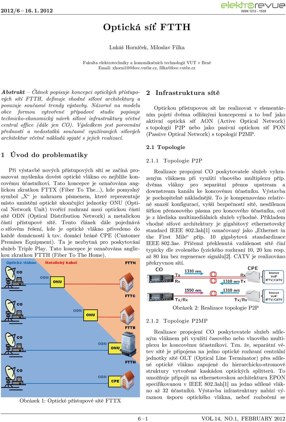 Názorně na modelu obce formou vytvořené případové studie popisuje technicko-ekonomický návrh síťové infrastruktury včetně central office (dále jen CO).