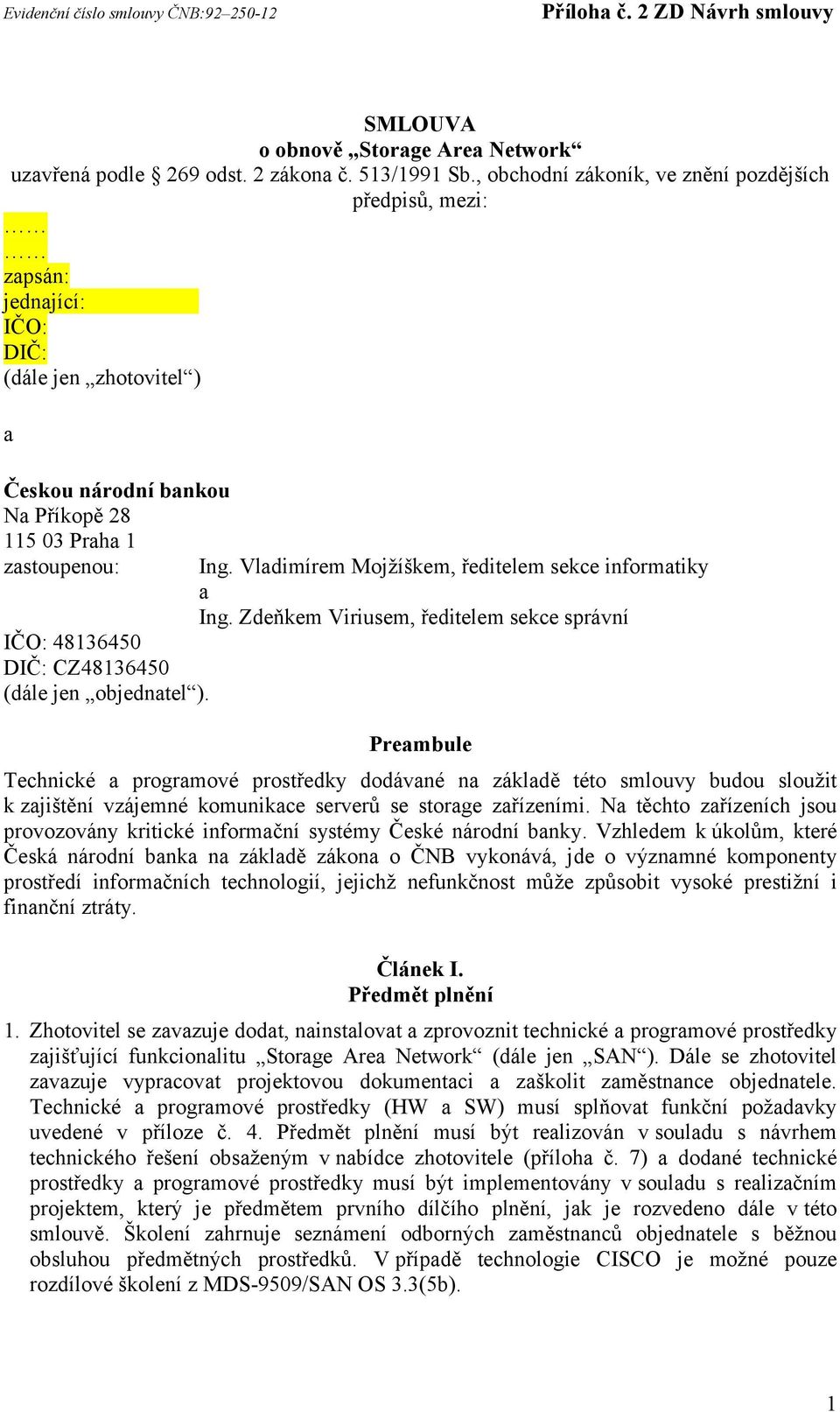 CZ48136450 (dále jen objednatel ). Ing. Vladimírem Mojžíškem, ředitelem sekce informatiky a Ing.