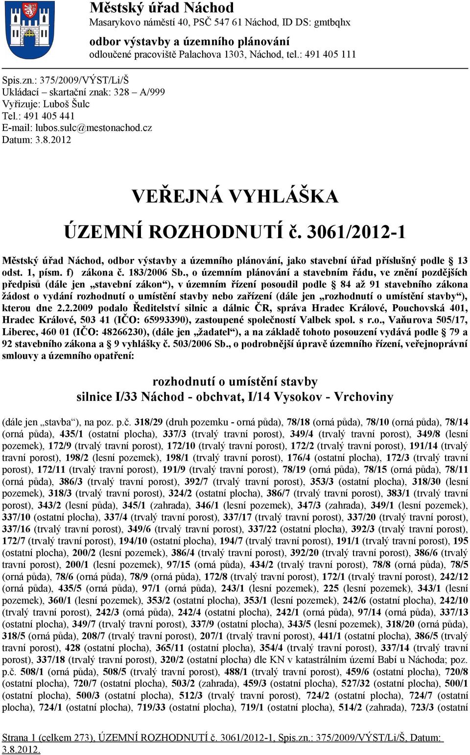 2012 Městský úřad Náchod Masarykovo náměstí 40, PSČ 547 61 Náchod, ID DS: gmtbqhx odbor výstavby a územního plánování odloučené pracoviště Palachova 1303, Náchod, tel.