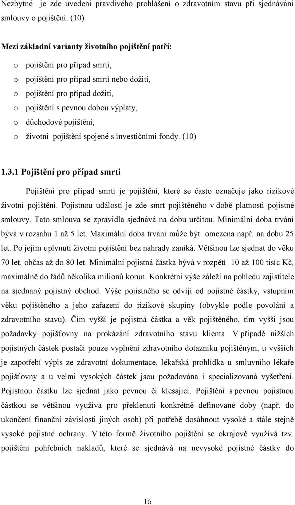 důchodové pojištění, o životní pojištění spojené s investičními fondy. (10) 1.3.