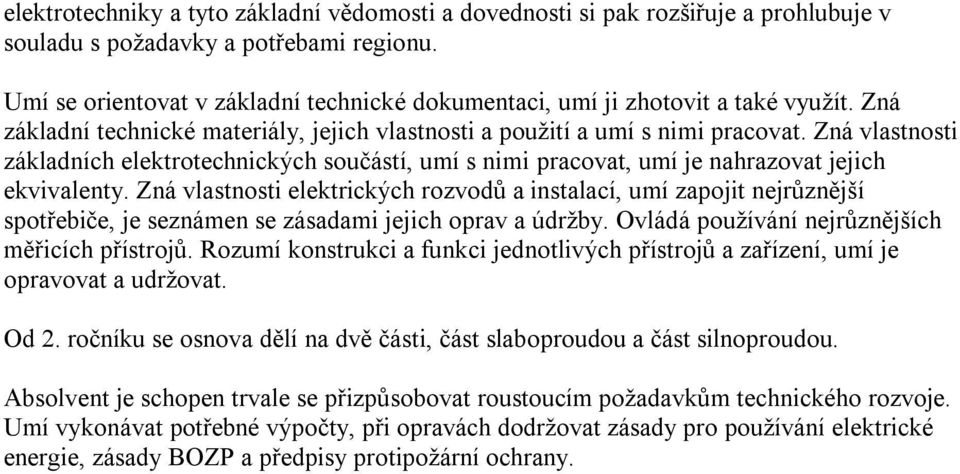 Zná vlastnosti základních elektrotechnických součástí, umí s nimi pracovat, umí je nahrazovat jejich ekvivalenty.