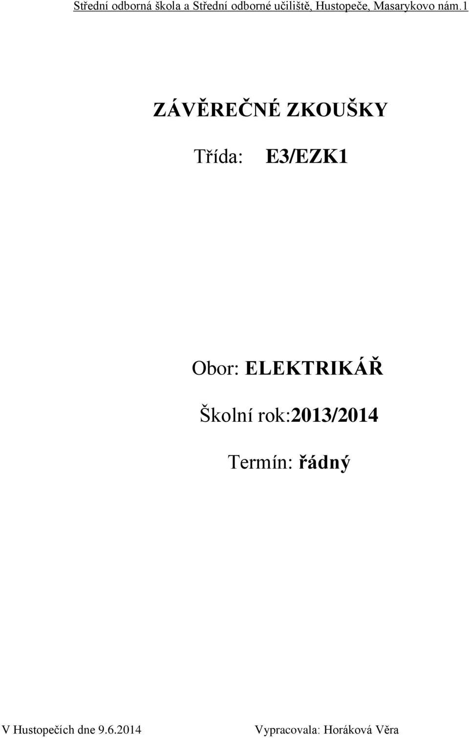 1 ZÁVĚREČNÉ ZKOUŠKY Třída: E3/EZK1 Obor: ELEKTRIKÁŘ