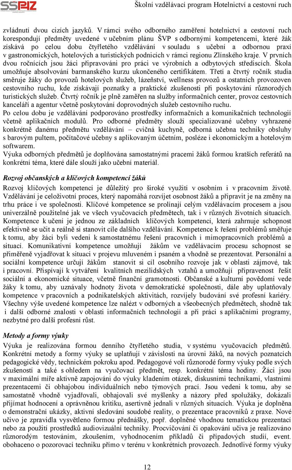 souladu s učební a odbornou praxí v gastronomických, hotelových a turistických podnicích v rámci regionu Zlínského kraje.