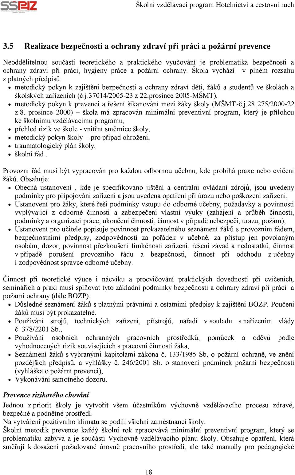 prosince 2005-MŠMT), metodický pokyn k prevenci a řešení šikanování mezi žáky školy (MŠMT-č.j.28 275/2000-22 z 8.