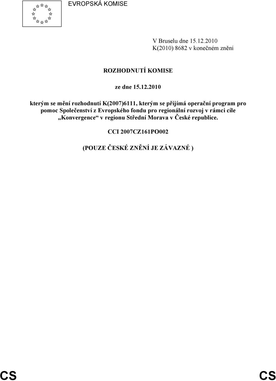 2010 kterým se mění rozhodnutí K(2007)6111, kterým se přijímá operační program pro pomoc