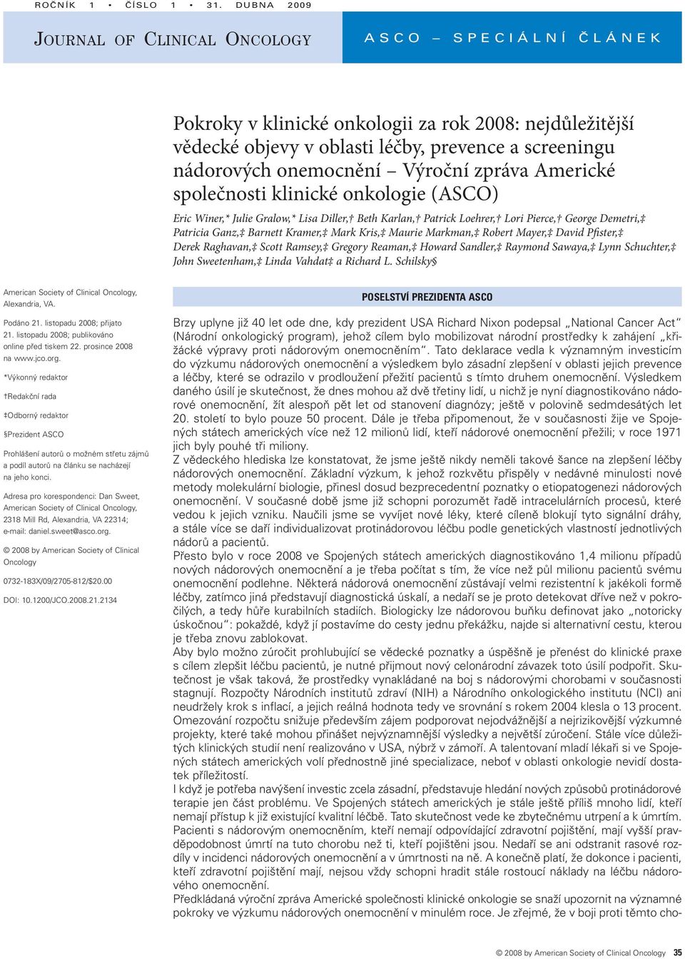 onemocnění Výroční zpráva Americké společnosti klinické onkologie (ASCO) Eric Winer,* Julie Gralow,* Lisa Diller, Beth Karlan, Patrick Loehrer, Lori Pierce, George Demetri, Patricia Ganz, Barnett