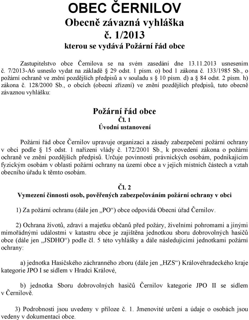 128/2000 Sb., o obcích (obecní zřízení) ve znění pozdějších předpisů, tuto obecně závaznou vyhlášku: Požární řád obce Čl.