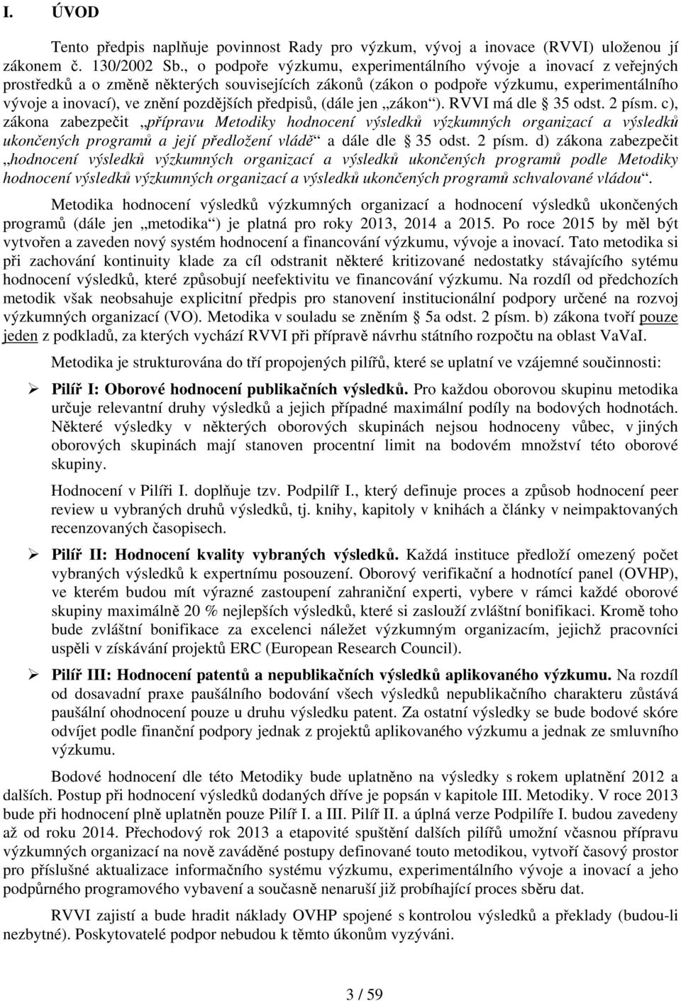 pozdějších předpisů, (dále jen zákon ). RVVI má dle 35 odst. 2 písm.