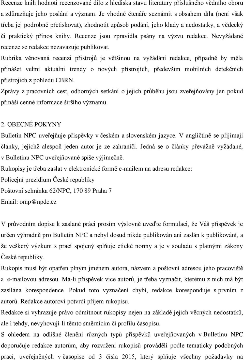 Recenze jsou zpravidla psány na výzvu redakce. Nevyžádané recenze se redakce nezavazuje publikovat.
