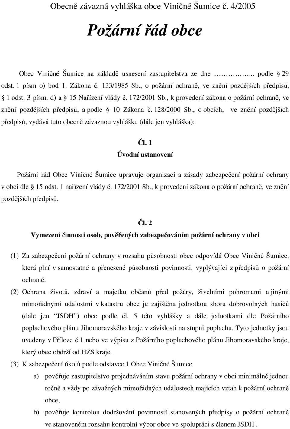 128/2000 Sb., o obcích, ve znění pozdějších předpisů, vydává tuto obecně závaznou vyhlášku (dále jen vyhláška): Čl.