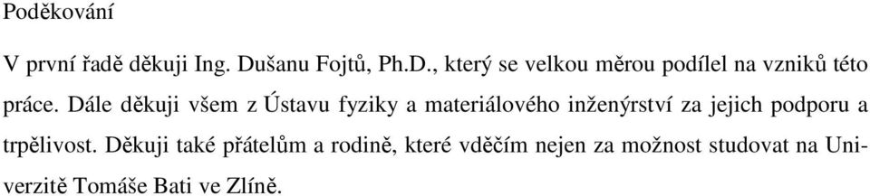 Dále děkuji všem z Ústavu fyziky a materiálového inženýrství za jejich