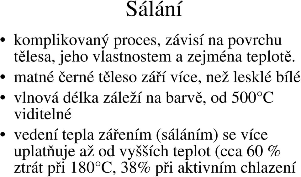 matné černé těleso září více, než lesklé bílé vlnová délka záleží na barvě,