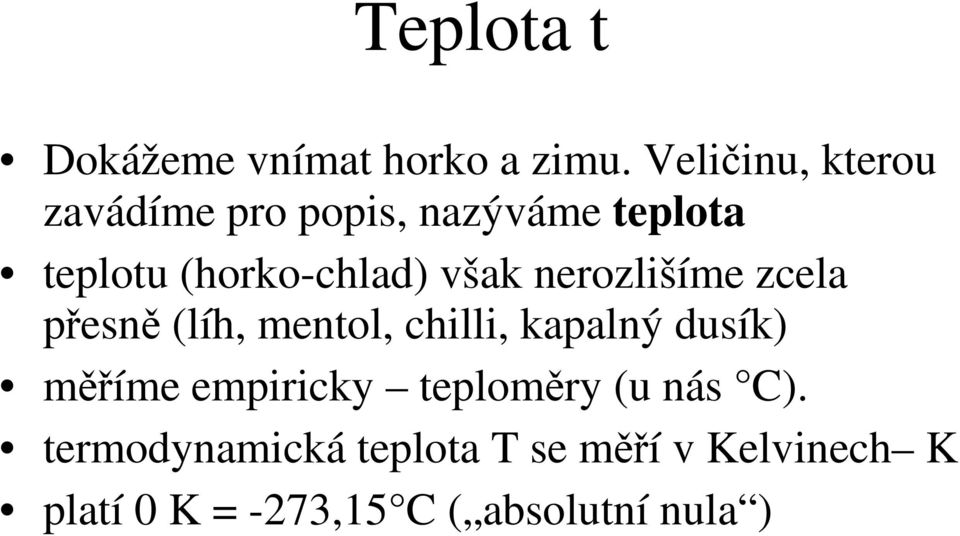 však nerozlišíme zcela přesně (líh, mentol, chilli, kapalný dusík) měříme