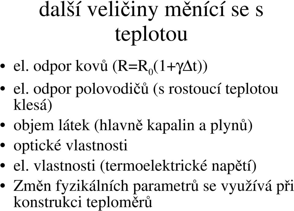 odpor polovodičů (s rostoucí teplotou klesá) objem látek (hlavně