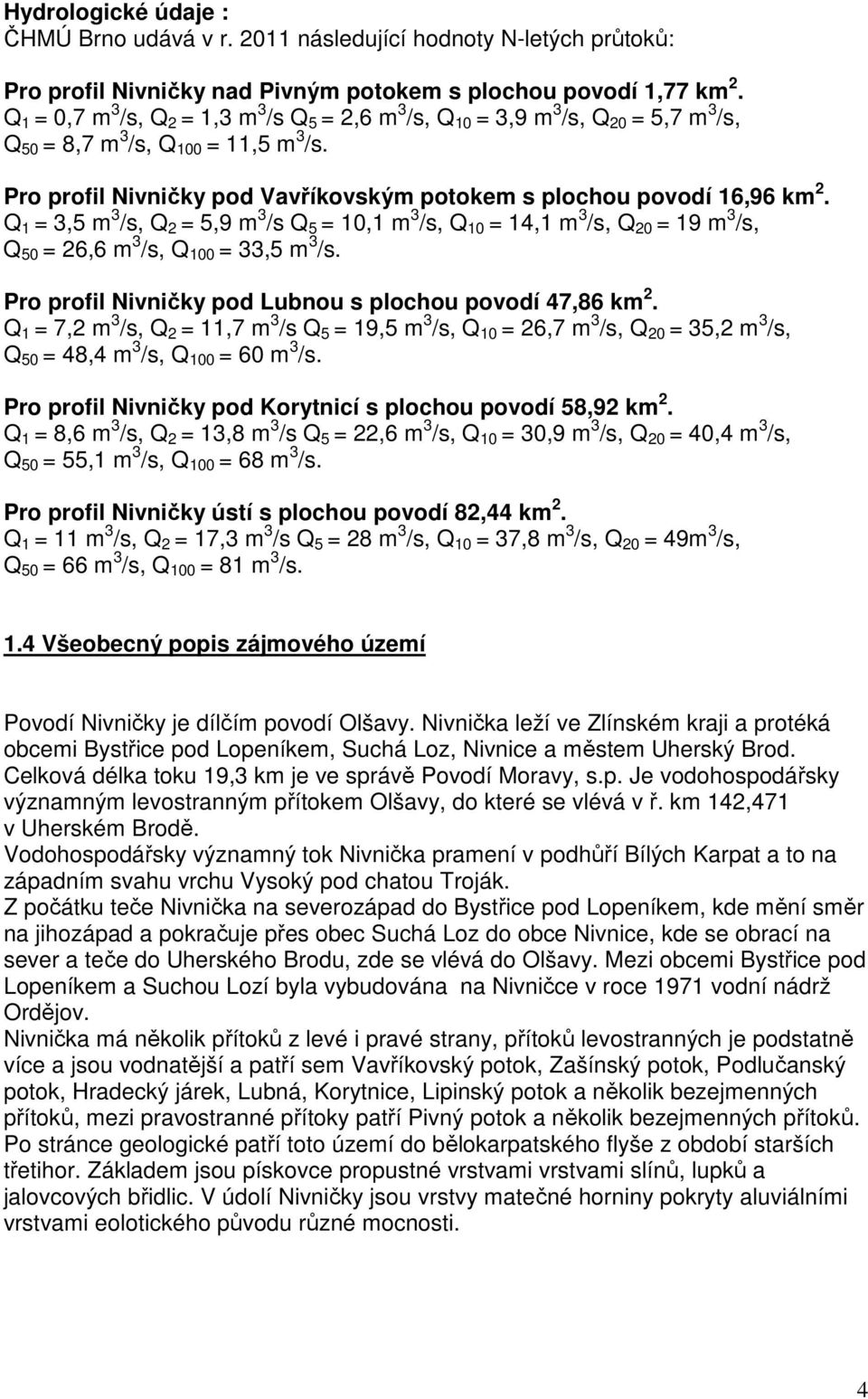 Pro profil Nivničky pod Vavříkovským potokem s plochou povodí 16,96 km 2.