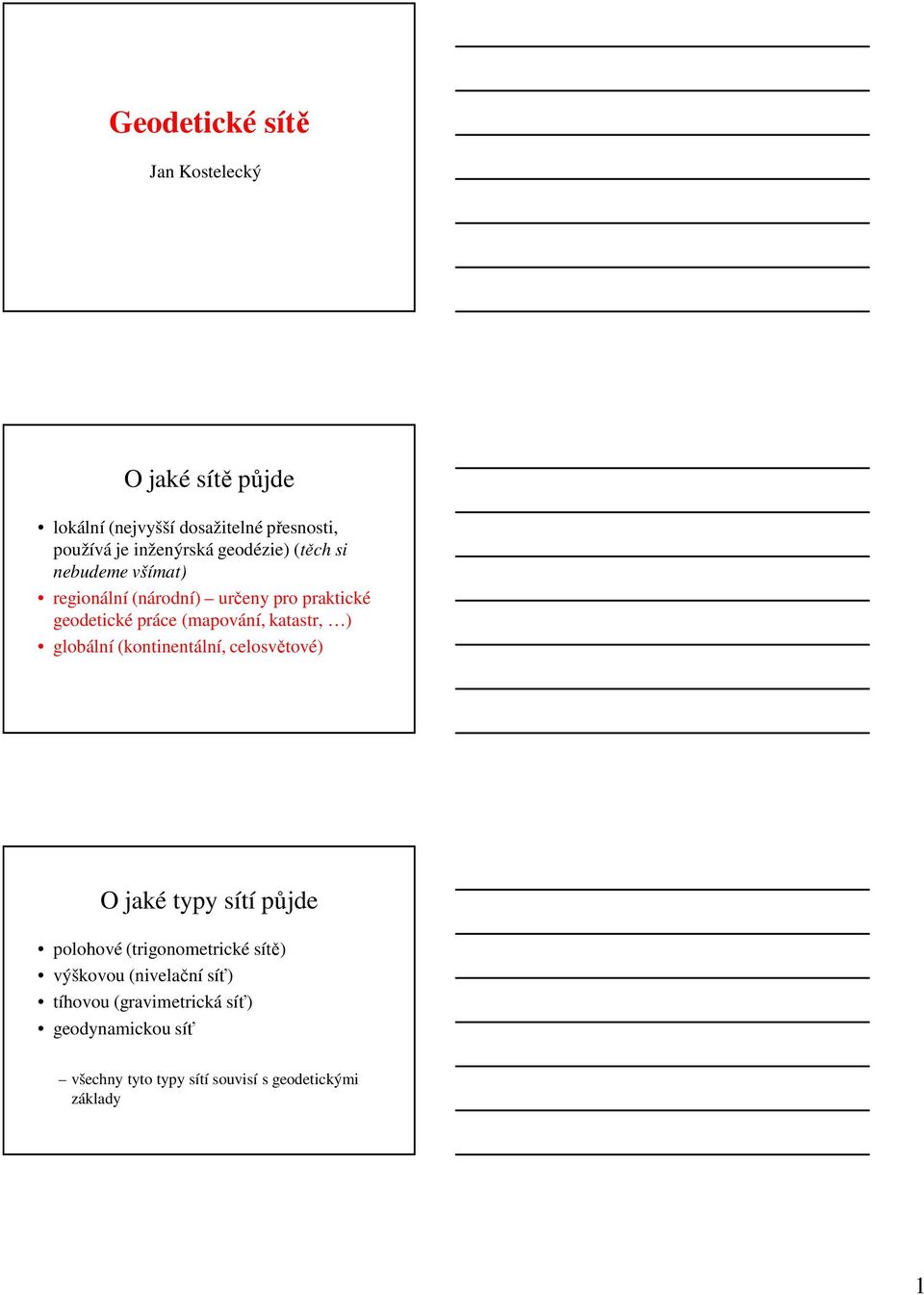 katastr, ) globální (kontinentální, celosvětové) O jaké typy sítí půjde polohové (trigonometrické sítě)